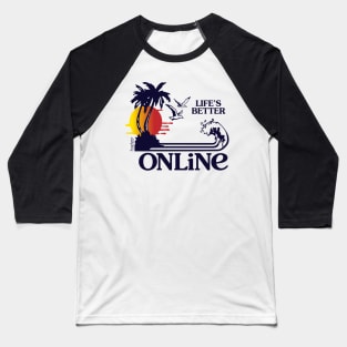 Lifes Better Online Baseball T-Shirt